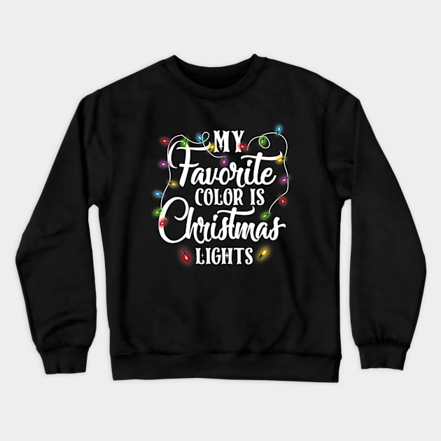 My Favorite Color Is Christmas Lights Happy Christmas's Day Crewneck Sweatshirt by jordanfaulkner02